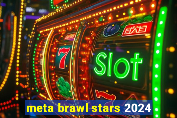 meta brawl stars 2024